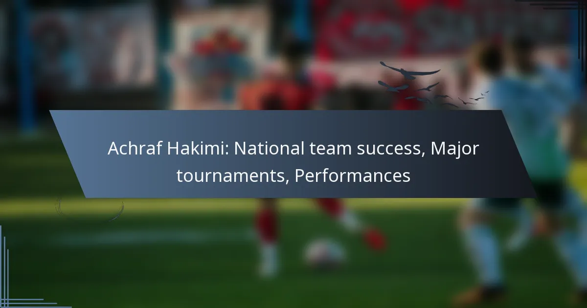 Achraf Hakimi: National team success, Major tournaments, Performances
