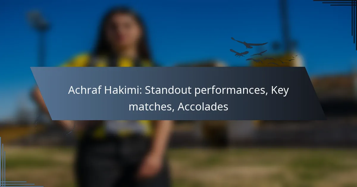 Achraf Hakimi: Standout performances, Key matches, Accolades