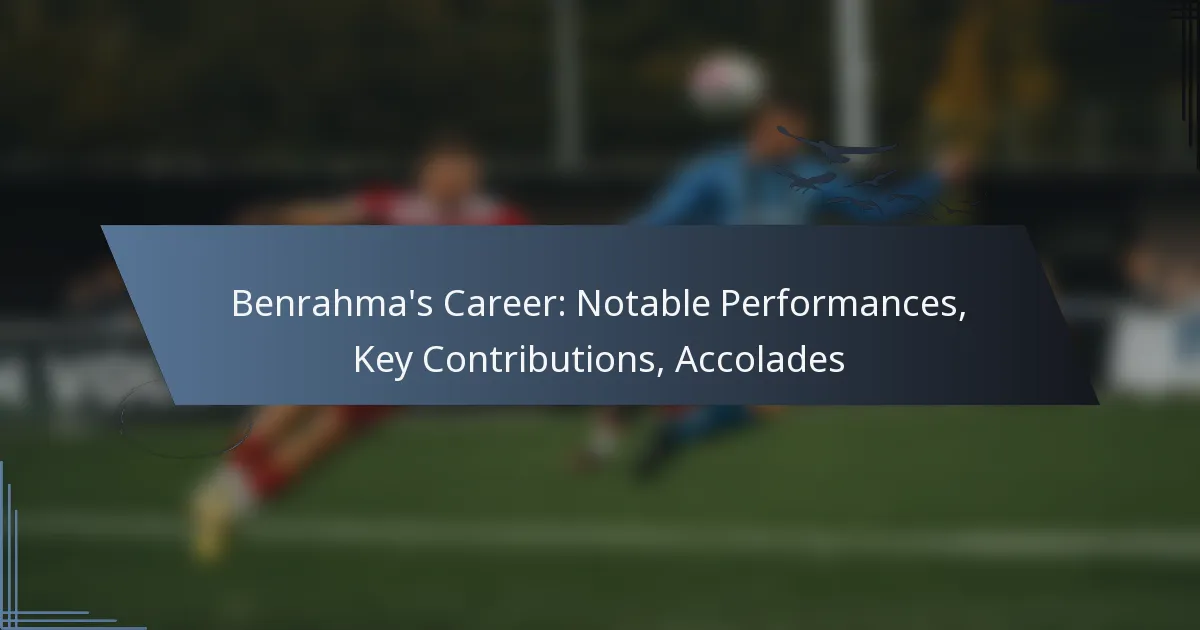 Benrahma’s Career: Notable Performances, Key Contributions, Accolades
