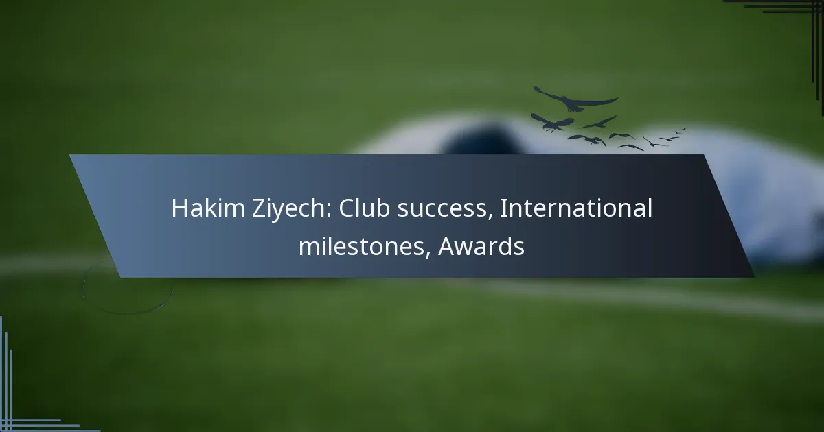 Hakim Ziyech: Club success, International milestones, Awards