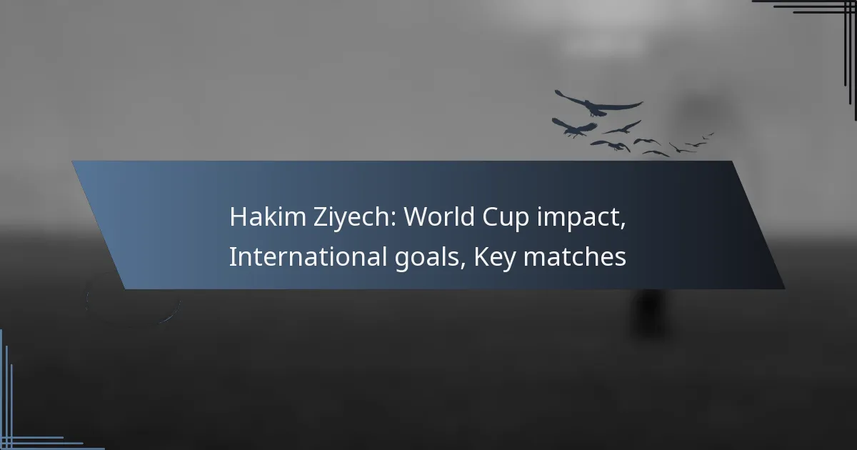 Hakim Ziyech: World Cup impact, International goals, Key matches