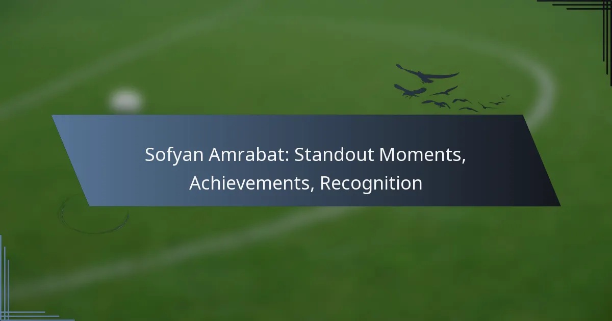 Sofyan Amrabat: Standout Moments, Achievements, Recognition