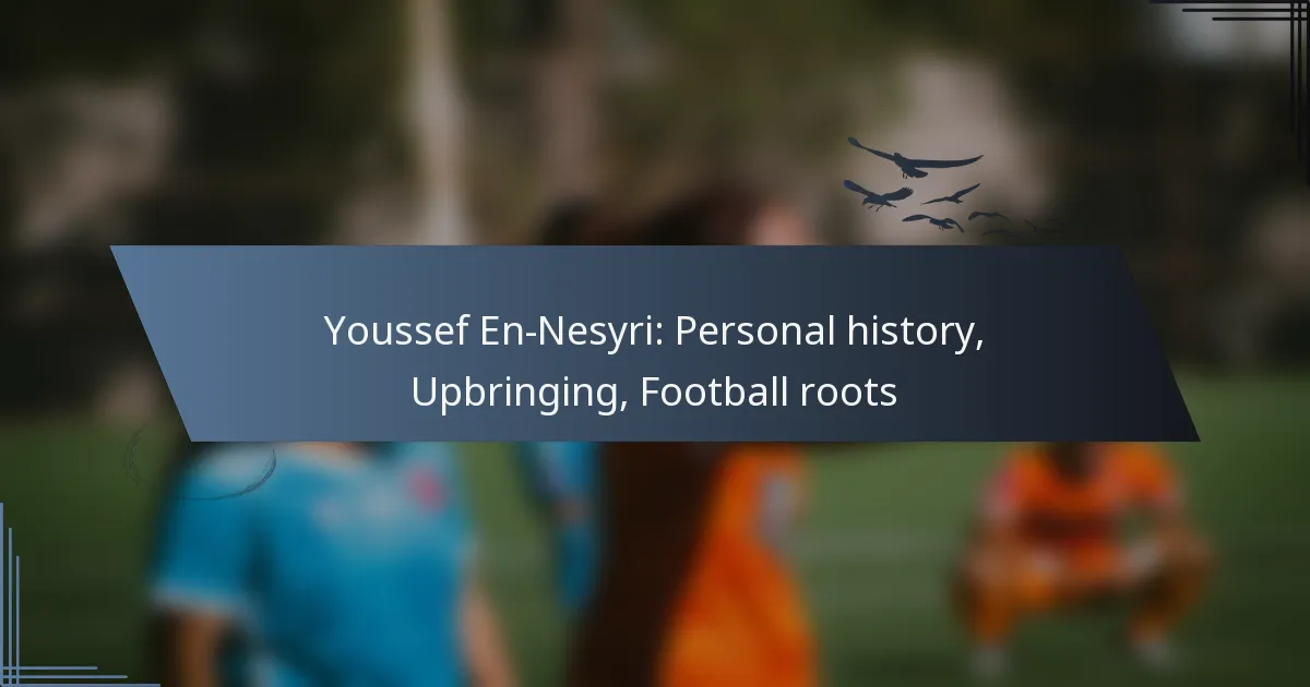 Youssef En-Nesyri: Personal history, Upbringing, Football roots