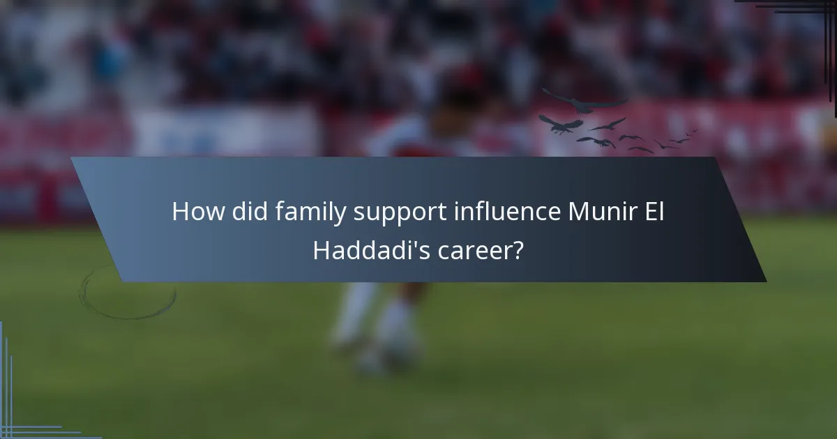 How did family support influence Munir El Haddadi's career?