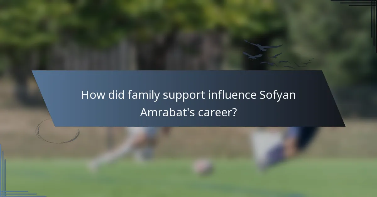 How did family support influence Sofyan Amrabat's career?