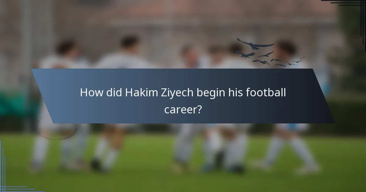 How did Hakim Ziyech begin his football career?