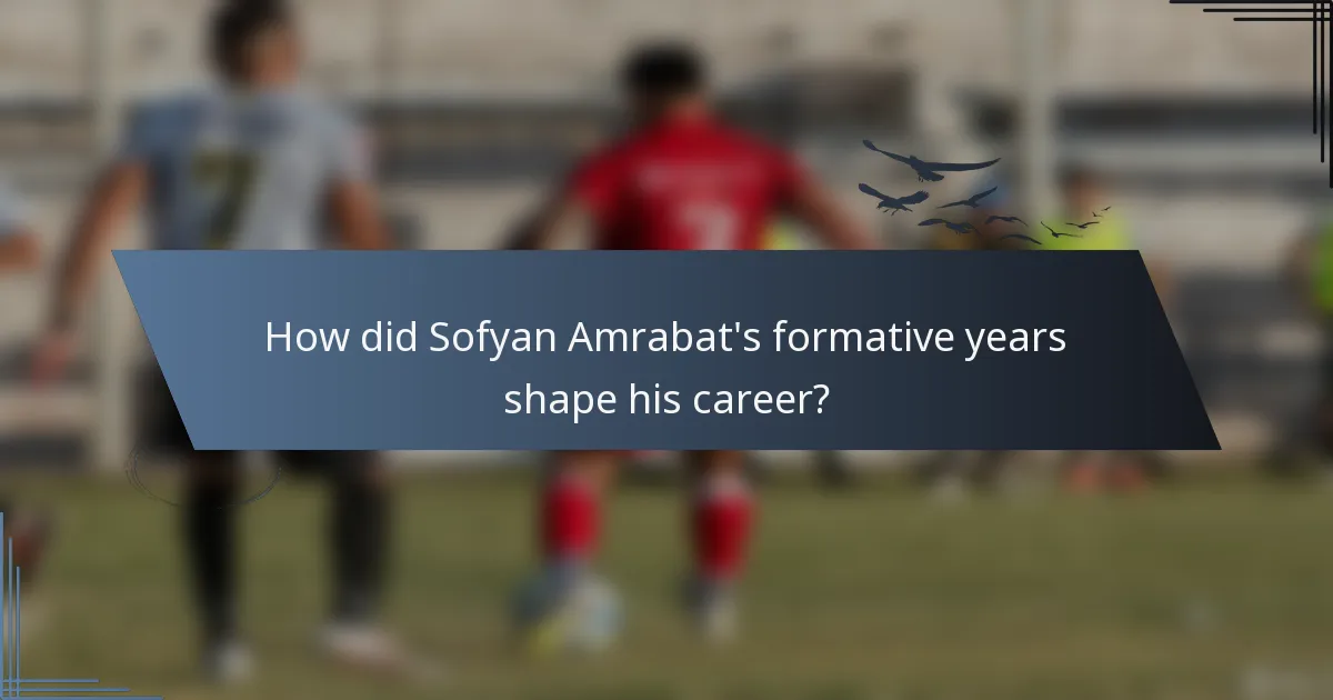 How did Sofyan Amrabat's formative years shape his career?