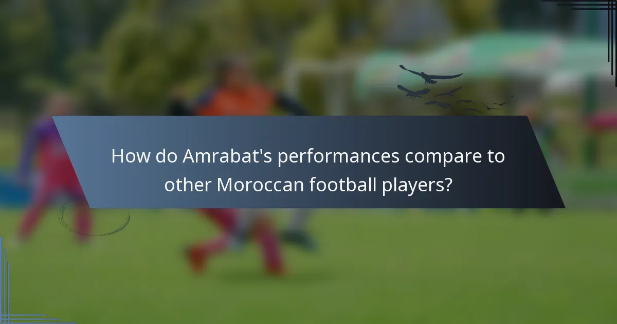 How do Amrabat's performances compare to other Moroccan football players?