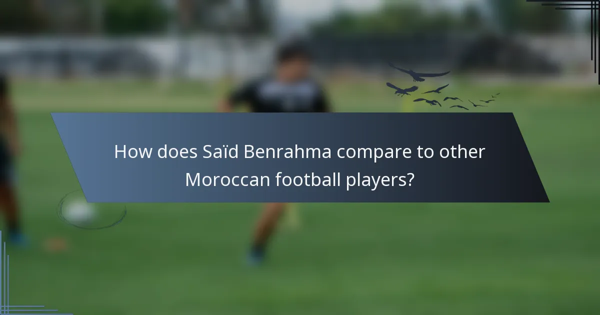 How does Saïd Benrahma compare to other Moroccan football players?