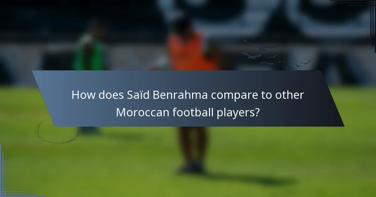 How does Saïd Benrahma compare to other Moroccan football players?