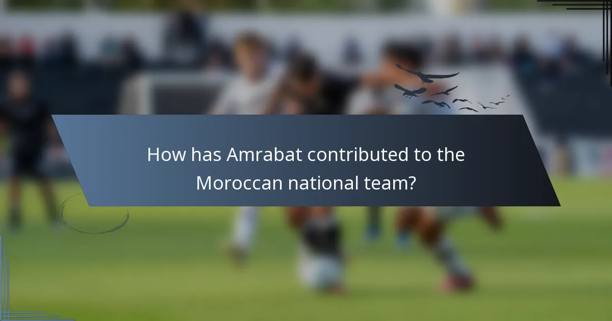 How has Amrabat contributed to the Moroccan national team?