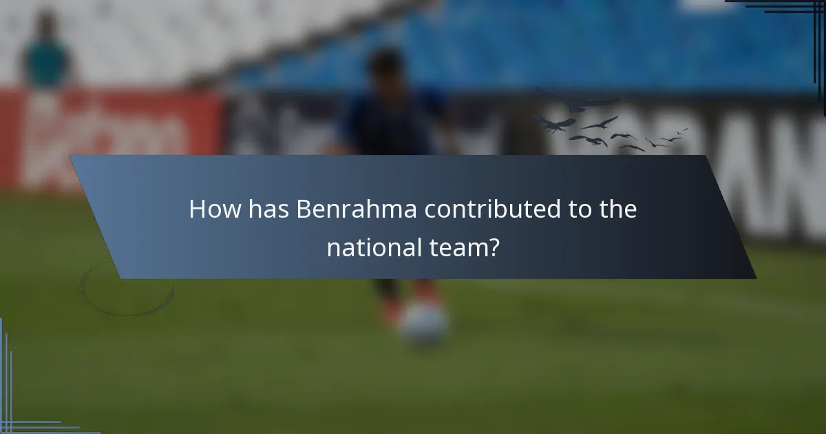 How has Benrahma contributed to the national team?