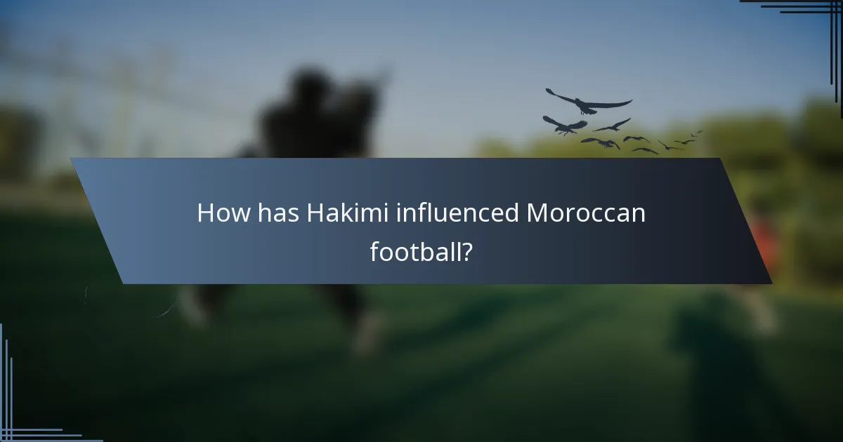 How has Hakimi influenced Moroccan football?