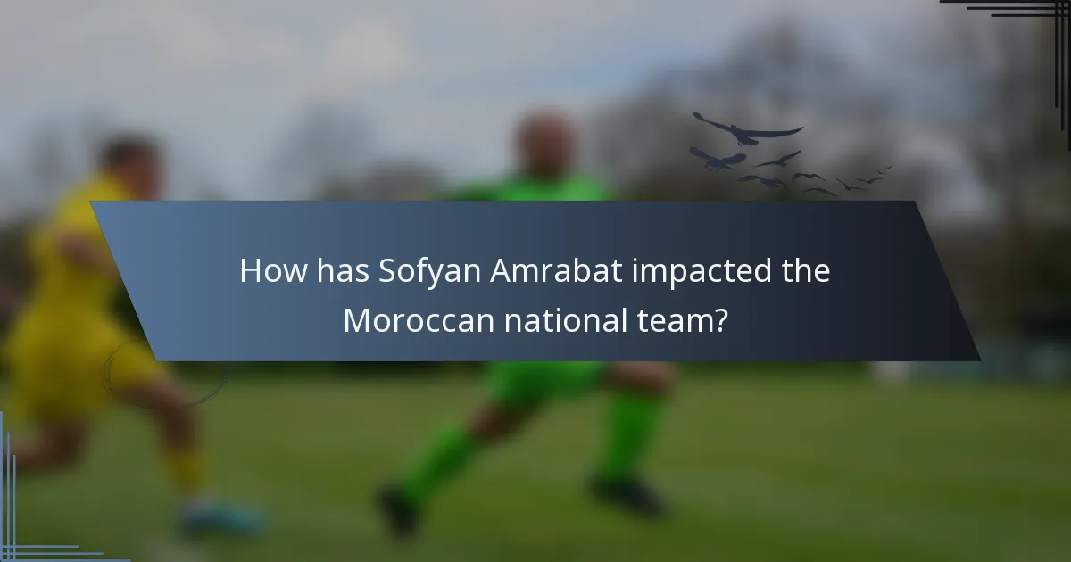 How has Sofyan Amrabat impacted the Moroccan national team?