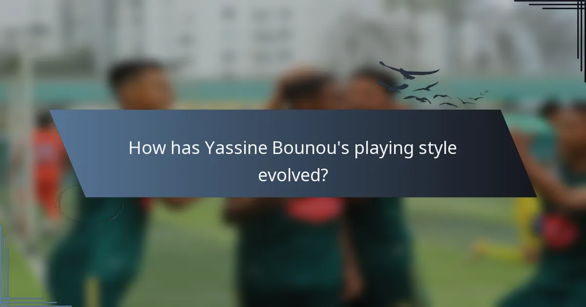 How has Yassine Bounou's playing style evolved?