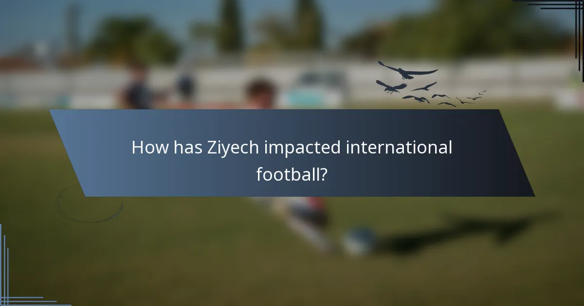 How has Ziyech impacted international football?