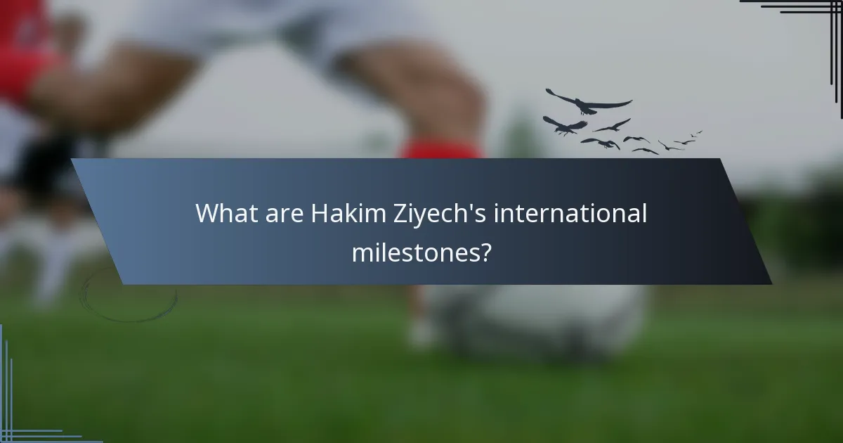 What are Hakim Ziyech's international milestones?