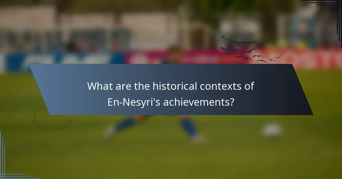 What are the historical contexts of En-Nesyri's achievements?