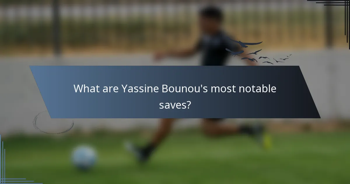What are Yassine Bounou's most notable saves?