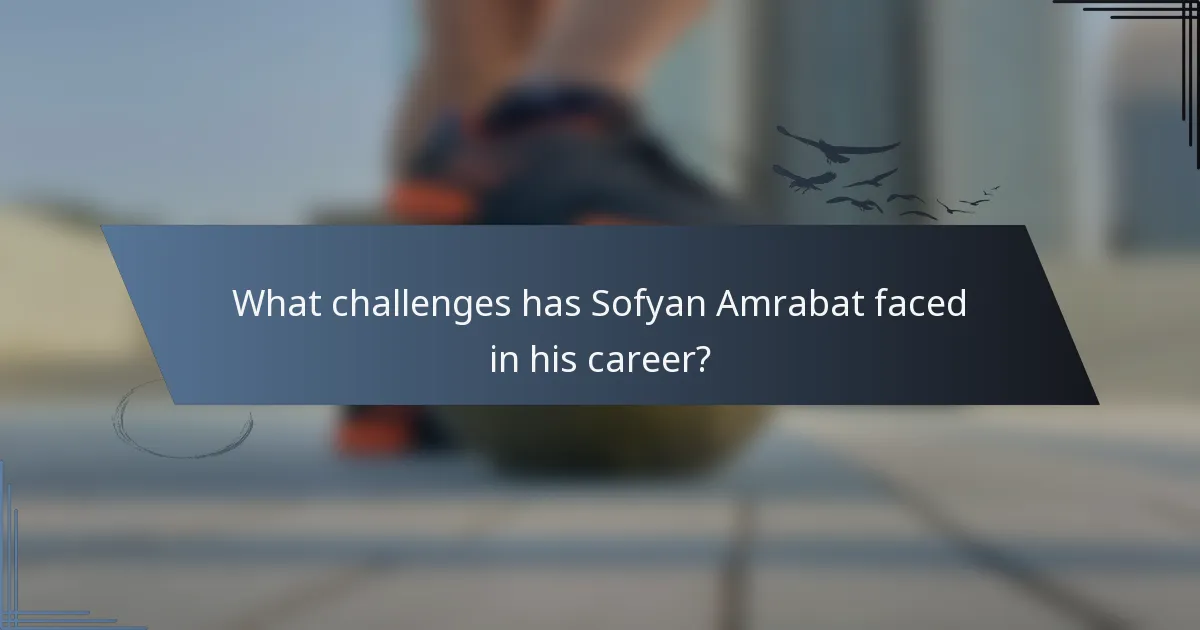 What challenges has Sofyan Amrabat faced in his career?
