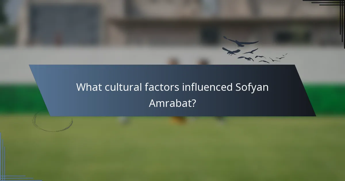 What cultural factors influenced Sofyan Amrabat?