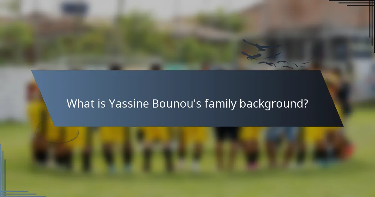 What is Yassine Bounou's family background?