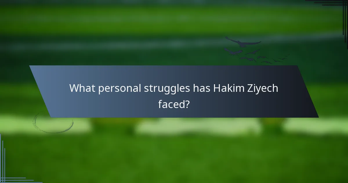 What personal struggles has Hakim Ziyech faced?