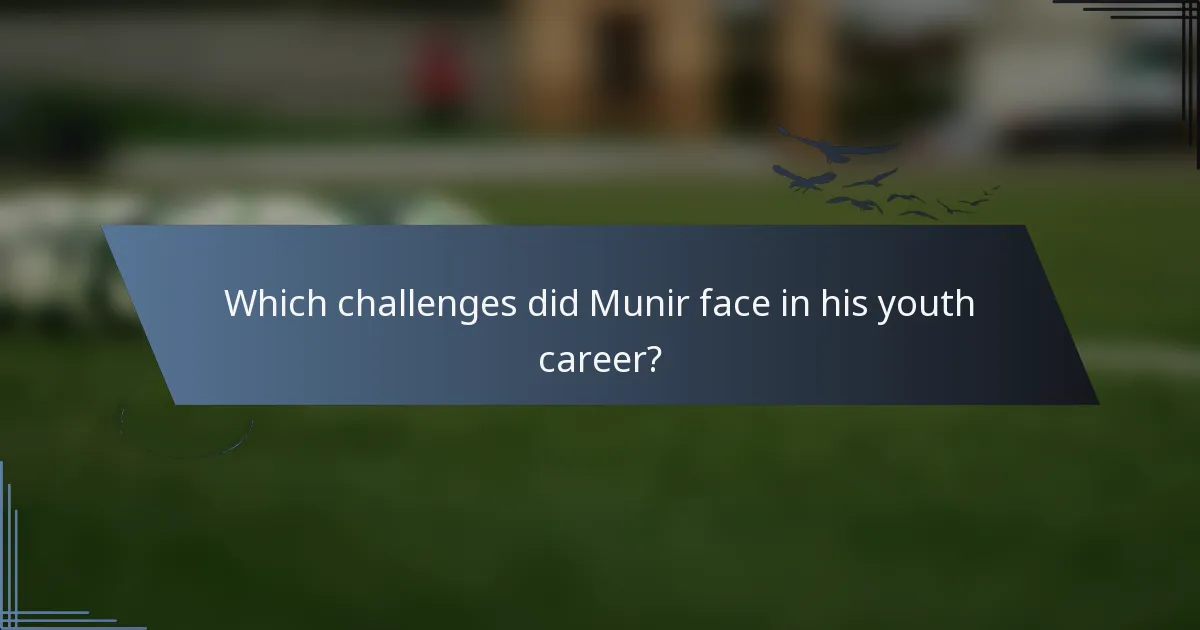 Which challenges did Munir face in his youth career?