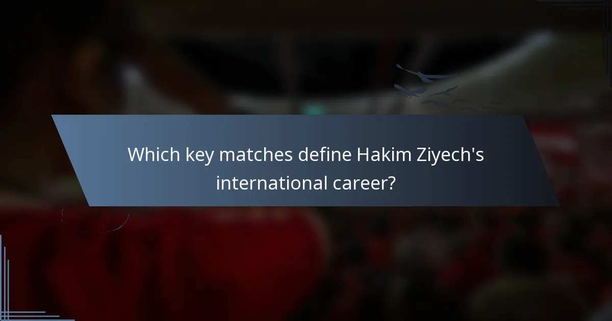 Which key matches define Hakim Ziyech's international career?