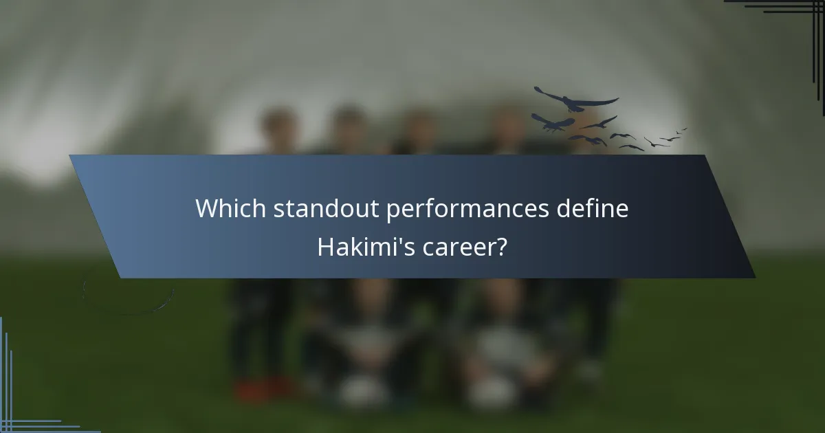 Which standout performances define Hakimi's career?