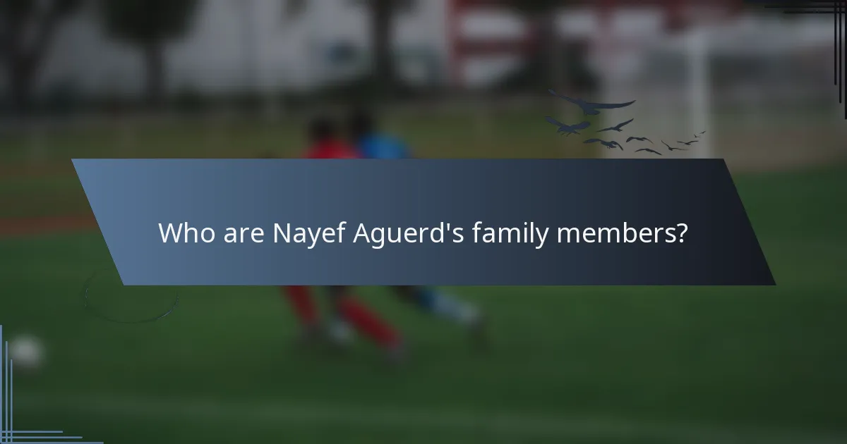 Who are Nayef Aguerd's family members?